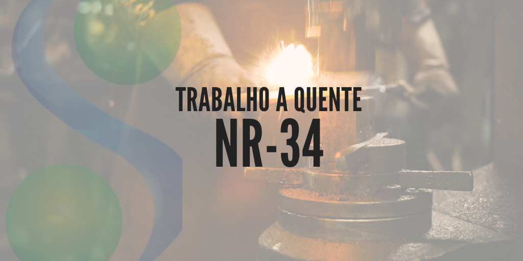 NR-34 Trabalho à Quente CONDIÇÕES E MEIO AMBIENTE DE TRABALHO NA INDÚSTRIA DA CONSTRUÇÃO, REPARAÇÃO E DESMONTE NAVAL