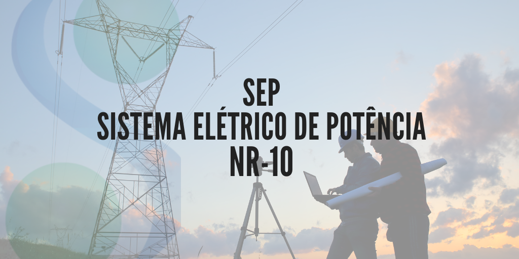 CURSO NR-10 - SEP Sistema Elétrico de Potência