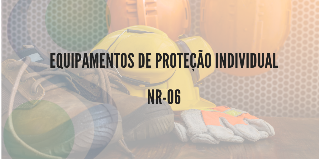 NR-06 - Equipamentos de Proteção Individual
